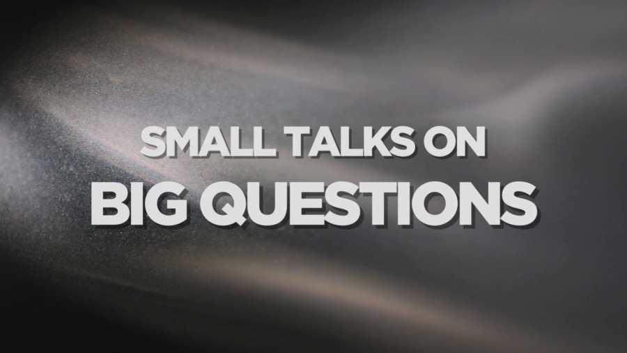 Small Talks on BIG QUESTIONS