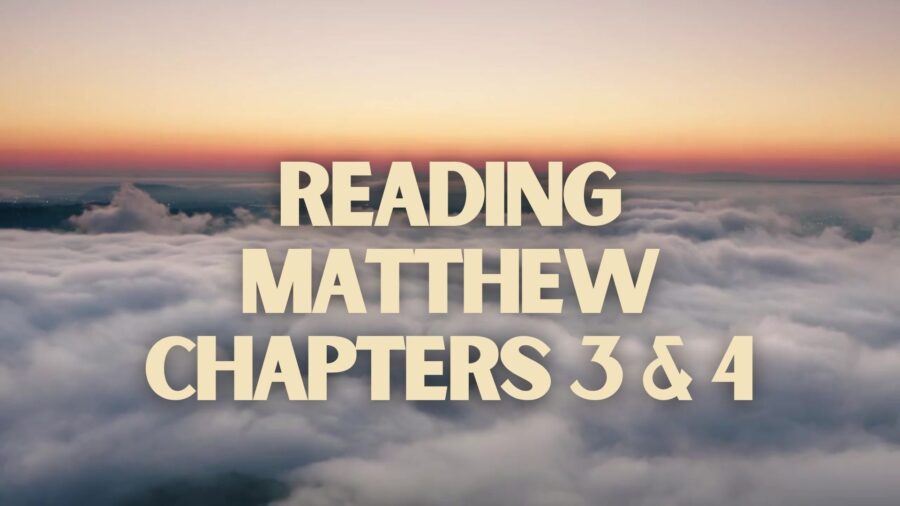 Reading Matthew Chapters 3 & 4