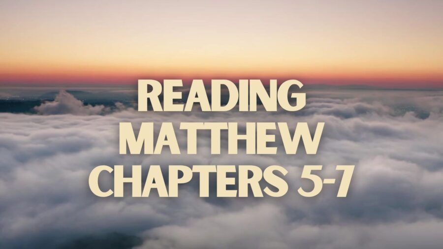 Reading Matthew Chapters 5-7