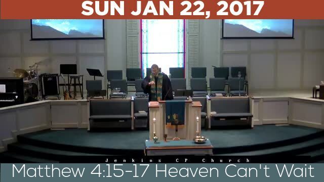 01/22/2017 Video recording of Matthew 4:15-17 Heaven Can't Wait