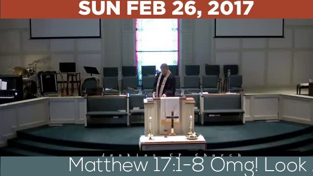 02/26/2017 Video recording of Matthew 17:1-8 Omg! Look At That!