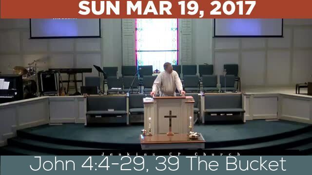 03/19/2017 Video recording of John 4:4-29, 39 The Bucket