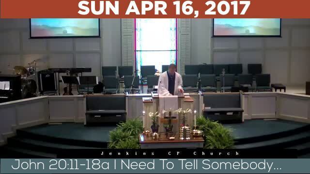 04/16/2017 Video recording of John 20:11-18a I Need To Tell Somebody...