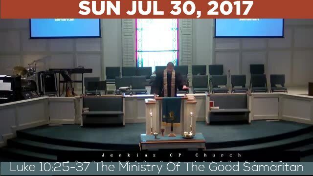 07/30/2017 Video recording of Luke 10:25-37 The Ministry Of The Good Samaritan