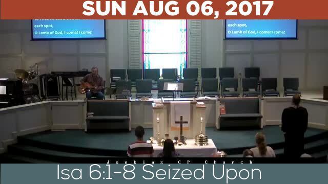 08/06/2017 Video recording of Isa 6:1-8 Seized Upon
