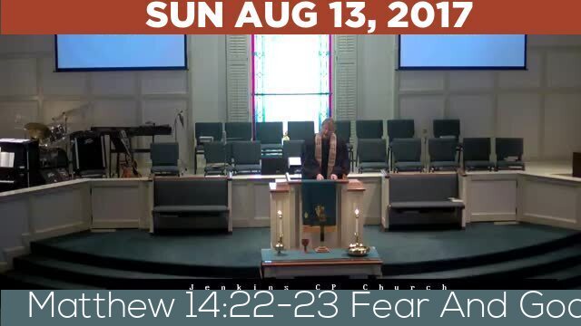 08/13/2017 Video recording of Matthew 14:22-23 Fear And God