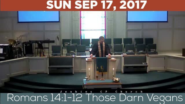 09/17/2017 Video recording of Romans 14:1-12 Those Darn Vegans