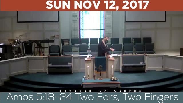 11/12/2017 Video recording of Amos 5:18-24 Two Ears, Two Fingers
