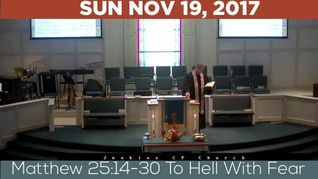 11/19/2017 Video recording of Matthew 25:14-30 To Hell With Fear
