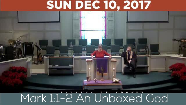12/10/2017 Video recording of Mark 1:1-2 An Unboxed God