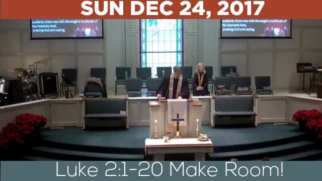 12/24/2017 Video recording of Luke 2:1-20 Make Room!