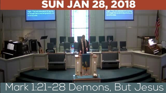 01/28/2018 Video recording of Mark 1:21-28 Demons, But Jesus