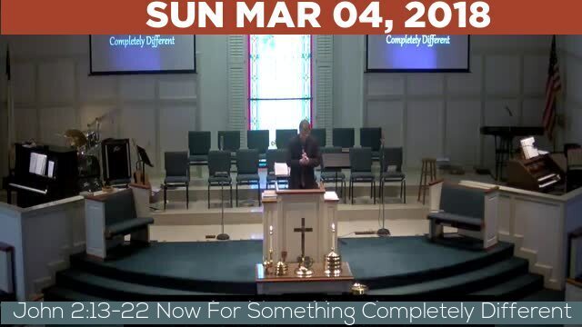 03/04/2018 Video recording of John 2:13-22 Now For Something Completely Different