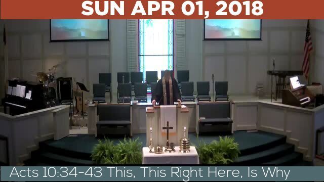 04/01/2018 Video recording of Acts 10:34-43 This, This Right Here, Is Why
