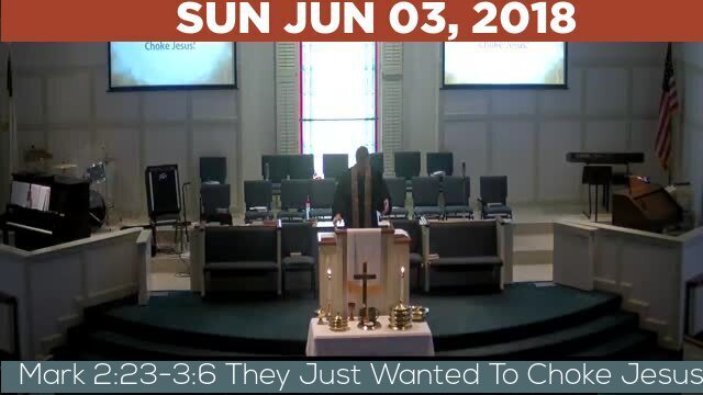 06/03/2018 Video recording of Mark 2:23-3:6 They Just Wanted To Choke Jesus!
