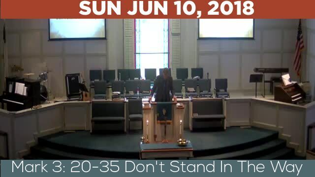 06/10/2018 Video recording of Mark 3: 20-35 Don't Stand In The Way