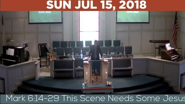 07/15/2018 Video recording of Mark 6:14-29 This Scene Needs Some Jesus