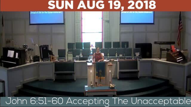 08/19/2018 Video recording of John 6:51-60 Accepting The Unacceptable