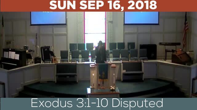 09/16/2018 Video recording of Exodus 3:1-10 Disputed
