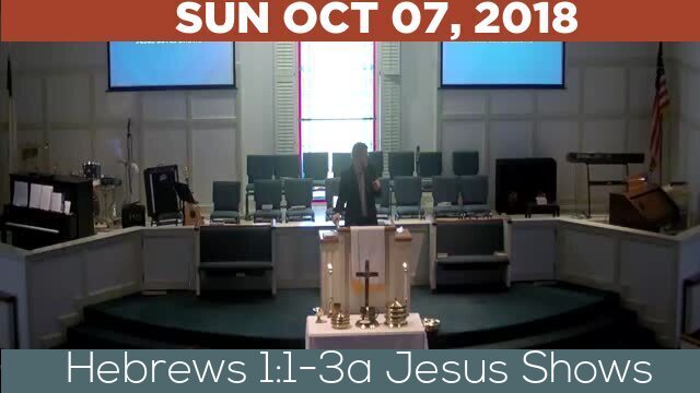 10/07/2018 Video recording of Hebrews 1:1-3a Jesus Shows
