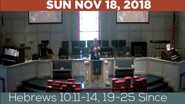 11/18/2018 Video recording of Hebrews 10:11-14, 19-25 Since
