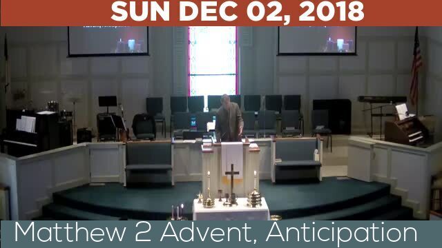 12/02/2018 Video recording of Matthew 2 Advent, Anticipation