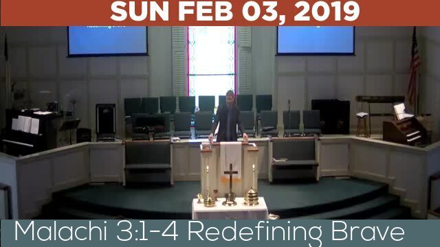 02/03/2019 Video recording of Malachi 3:1-4 Redefining Brave