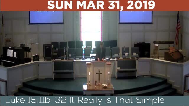 03/31/2019 Video recording of Luke 15:11b-32 It Really Is That Simple