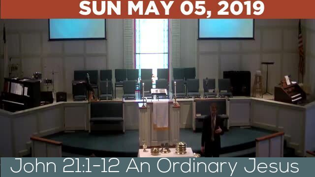 05/05/2019 Video recording of John 21:1-12 An Ordinary Jesus