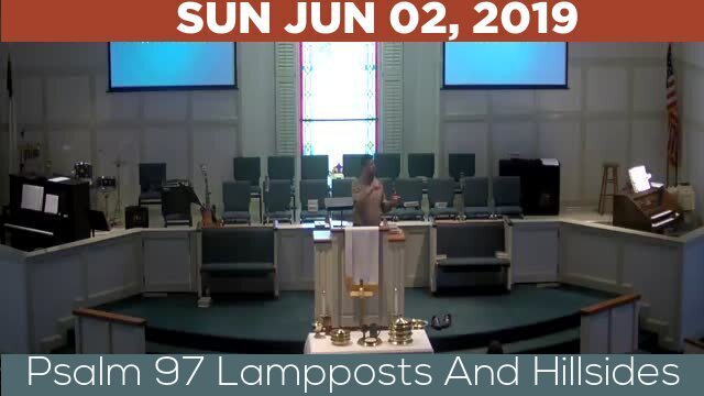 06/02/2019 Video recording of Psalm 97 Lampposts And Hillsides