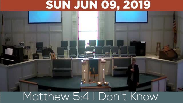 06/09/2019 Video recording of Matthew 5:4 I Don't Know