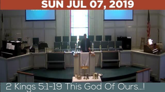 07/07/2019 Video recording of 2 Kings 5:1-19 This God Of OursGÇª!