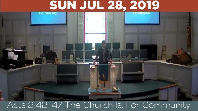07/28/2019 Video recording of Acts 2:42-47 The Church Is: For Community