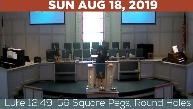 08/18/2019 Video recording of Luke 12:49-56 Square Pegs, Round Holes