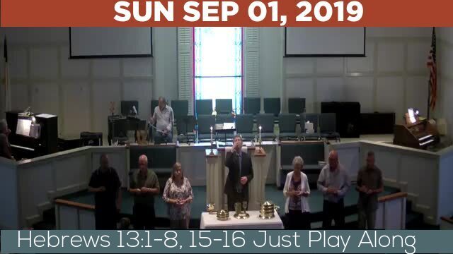 09/01/2019 Video recording of Hebrews 13:1-8, 15-16 Just Play Along