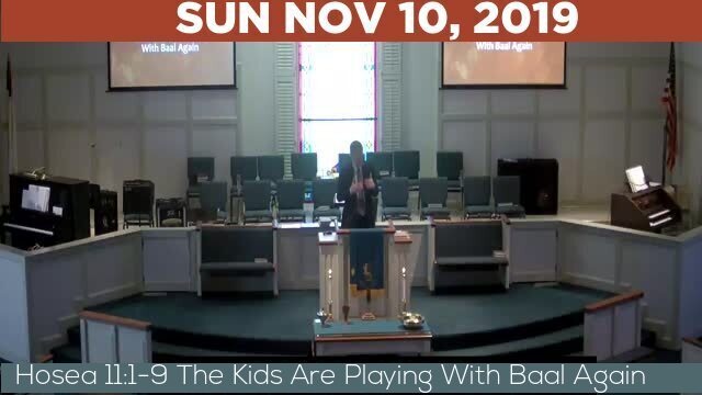 11/10/2019 Video recording of Hosea 11:1-9 The Kids Are Playing With Baal Again