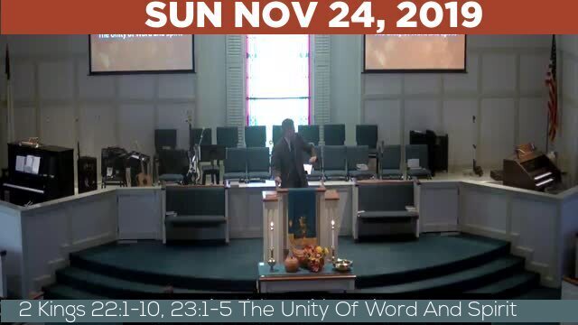 11/24/2019 Video recording of 2 Kings 22:1-10, 23:1-5 The Unity Of Word And Spirit