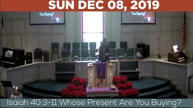 12/08/2019 Video recording of Isaiah 40:3-11 Whose Present Are You Buying?
