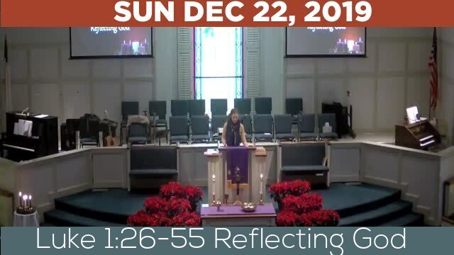 12/22/2019 Video recording of Luke 1:26-55 Reflecting God