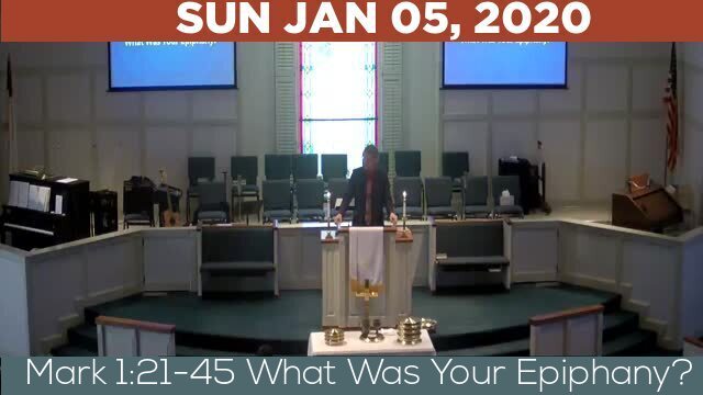 01/05/2020 Video recording of Mark 1:21-45 What Was Your Epiphany?