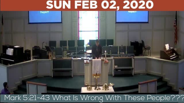 02/02/2020 Video recording of Mark 5:21-43 What Is Wrong With These People???