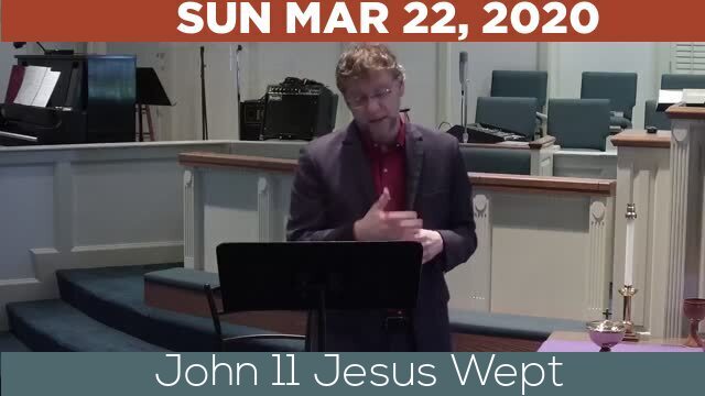 03/22/2020 Video recording of John 11 Jesus Wept