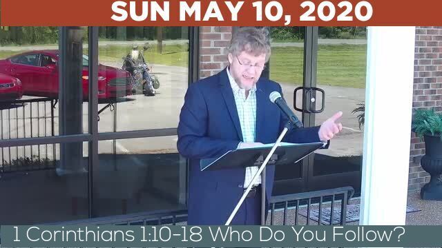 05/10/2020 Video recording of 1 Corinthians 1:10-18 Who Do You Follow?
