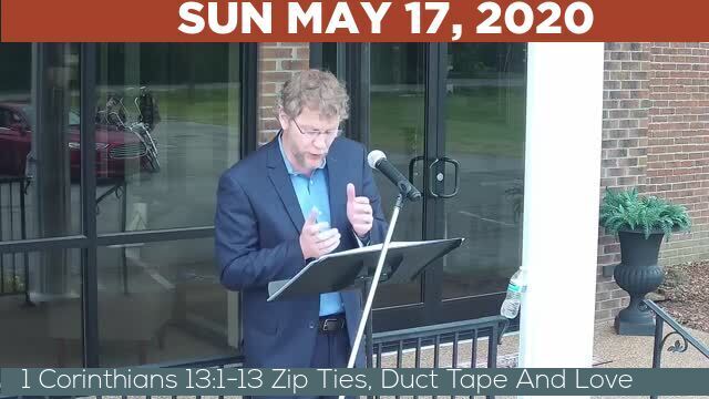 05/17/2020 Video recording of 1 Corinthians 13:1-13 Zip Ties, Duct Tape And Love
