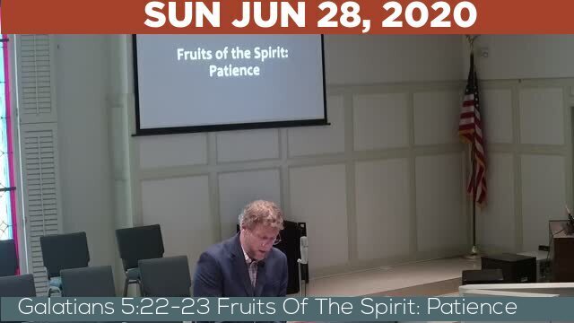 06/28/2020 Video recording of Galatians 5:22-23 Fruits Of The Spirit: Patience