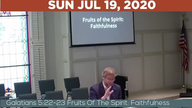 07/19/2020 Video recording of Galatians 5:22-23 Fruits Of The Spirit: Faithfulness