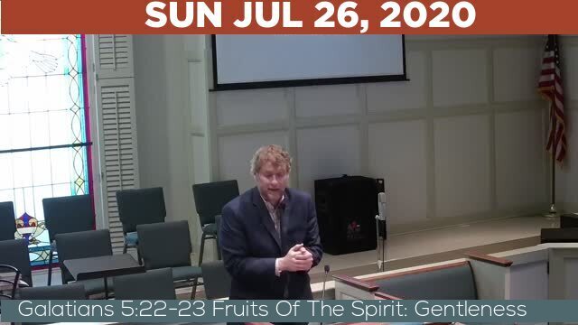 07/26/2020 Video recording of Galatians 5:22-23 Fruits Of The Spirit: Gentleness