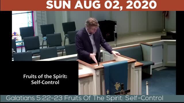 08/02/2020 Video recording of Galatians 5:22-23 Fruits Of The Spirit: Self-Control