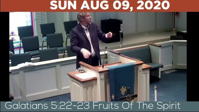 08/09/2020 Video recording of Galatians 5:22-23 Fruits Of The Spirit