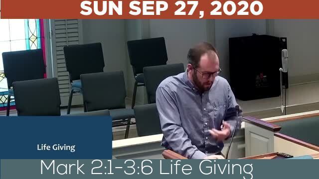 09/27/2020 Video recording of Mark 2:1-3:6 Life Giving